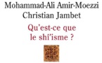 Amir-Moezzi Mohammad Ali et Jambet Christian, Qu’est-ce que le shî’isme ?