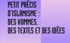 Petit précis d'islamisme : des hommes, des textes et des idées