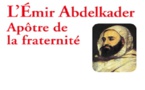 L’Émir Abdelkader : apôtre de la fraternité.