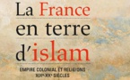 La France en terre d’islam. Empire colonial et religions, XIXe-XXe siècles.