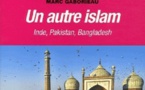 Marc Gaborieau - Un autre Islam : Inde, Pakistan, Bangladesh