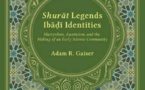 GAISER Adam R , Shurāt Legends, Ibāḍī Identities. Martyrdom, Asceticism, and the Making of an Early Islamic Community