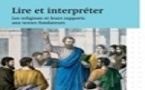 Lire et interpréter Les religions et leurs rapports aux textes fondateurs (Zwilling Anne-Laure (dir.))