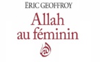 Eric Geoffroy, Allah au féminin. Le Féminin et la femme dans la tradition soufie. Eric Geoffroy, Allah au féminin. Le Féminin et la femme dans la tradition soufie.