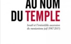 Charles Enderlin : Au nom du Temple Israël et l'irrésistible ascension du messianisme juif (1967 - 2013)