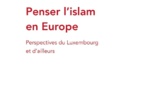 Penser l'islam en Europe Perspectives du Luxembourg et d ailleurs