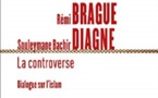 Rémi Brague, Souleymane Bachir Diagne, La controverse. Dialogue sur l’islam.