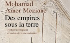 Mohamad Amer Meziane, Des empires sous la terre.