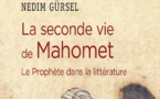 GÜRSEL Nedim, La seconde vie de Mahomet. Le Prophète dans la littérature.