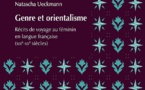 Genre et orientalisme Récits de voyage au féminin en langue française (XIXe-XXe siècles).Natascha Ueckmann.