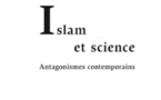 Islam et science : antagonismes contemporains