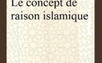 Mohamed Arkoun « Le concept de raison islamique »