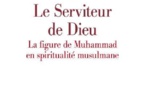 Le Serviteur de Dieu. La figure de Muhammad en spiritualité musulmane par Denis Gril