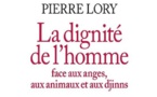 Pierre Lory, La Dignité de l’homme face aux anges, aux animaux et aux djinns.