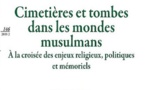 Mathieu Terrier, Sepideh Parsapajouh (dir.), Cimetières et tombes dans les mondes musulmans. À la croisée des enjeux religieux, politiques et mémoriels