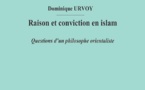 Dominique Urvoy, Raison et conviction en islam. Questions d’un philosophe orientaliste Dominique Urvoy, Raison et conviction en islam. Questions d’un philosophe orientaliste