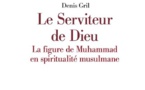 Denis Gril, Le Serviteur de Dieu. La figure de Muhammad en spiritualité musulmane