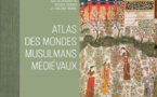 Atlas des mondes musulmans médiévaux sous la direction de Sylvie Denoix et Hélène Renel