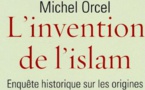 Michel Orcel: L’invention de l’islam.