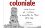Algérie coloniale, musulmans et chrétiens : le contrôle de l'Etat (1830-1914)