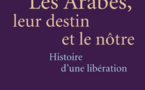 Les Arabes, leur destin et le nôtre