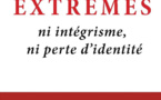 Sortir des extrêmes : ni intégrisme, ni perte d'identité - La voie du juste milieu