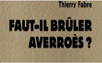 Faut-il brûler Averroès ? - Ce qui nous arrive Thierry Fabre