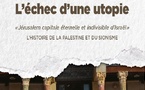 L'échec d'une utopie : Jérusalem capitale éternelle et indivisible d'Israël. L'histoire de la Palestine et du sionisme 