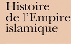 Histoire de l'empire islamique: Des conquêtes arabes à l'apogée et au rayonnement intellectuel de l'empire islamique, jusqu'à son déclin