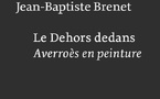 Averroès ou le « refoulé » de la philosophie médiévale. " Le dehors dedans. Averroès en peinture" de Jean-Baptiste Brenet