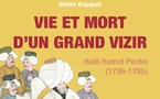 BOUQUET Olivier, Vie et mort d’un grand vizir. Halil Hamid Pacha (1736-1785). Biographie de l’Empire ottoman