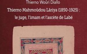 Thierno Woûri Diallo. Thierno Mahmoûdou Lâriya, 1850-1925 : le juge, l'imam et l'ascète de Labé