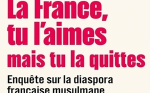 Olivier Esteves, Alice Picard, Julien Talpin, La France, tu l’aimes mais tu la quittes. Enquête sur la diaspora française musulmane.