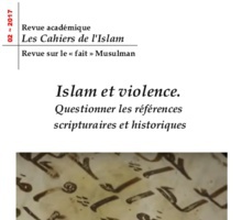 Revue académique les Cahiers de l'Islam, N°2-2017 : Islam et violence. Questionner les références scripturaires et historiques.